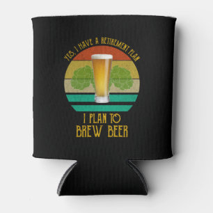Yes I Have A Retirement Plan. I Plan To Brew Beer Can Cooler