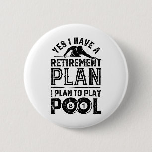 Yes I Have A Retirement Plan I Plan To Play Pool B 2 Inch Round Button
