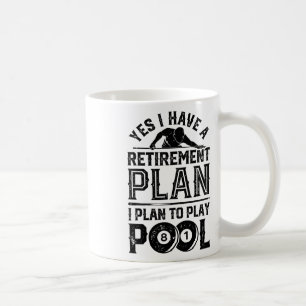 Yes I Have A Retirement Plan I Plan To Play Pool B Coffee Mug