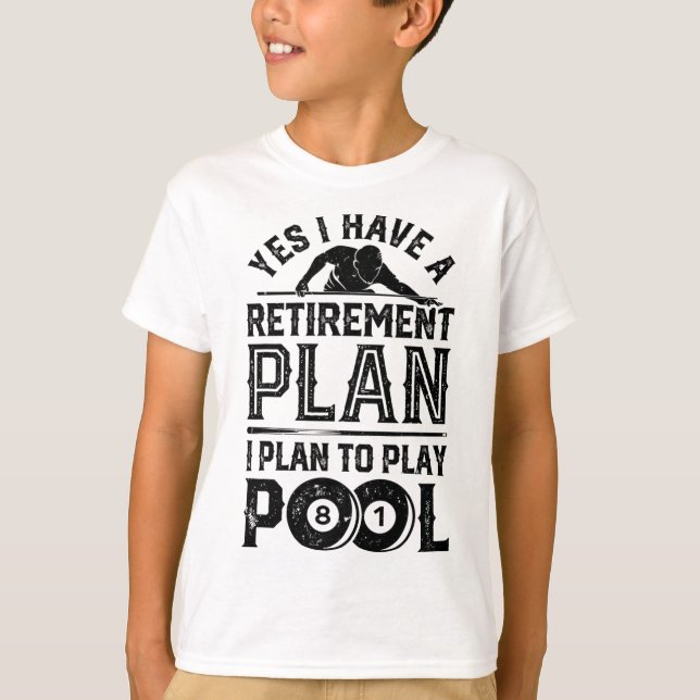 Yes I Have A Retirement Plan I Plan To Play Pool B T-Shirt (Front)