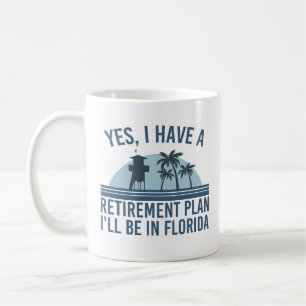 Yes, i have a retirement plan i'll be in florida coffee mug