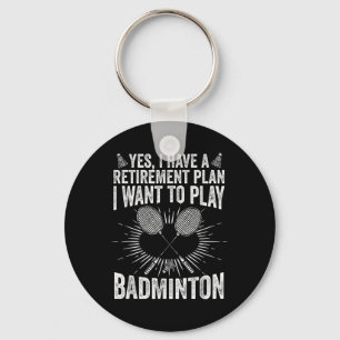 Yes I Have A Retirement Plan Play Badminton Shuttl Keychain