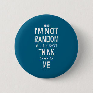Yes I Have Adhd I'm Not Random Funny Quotes_adhd A 2 Inch Round Button