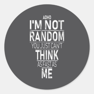 Yes I Have Adhd I'm Not Random Funny Quotes_adhd A Classic Round Sticker