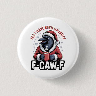 Yes I Have Been Naughty F-Caw-F Funny Christmas 1 Inch Round Button