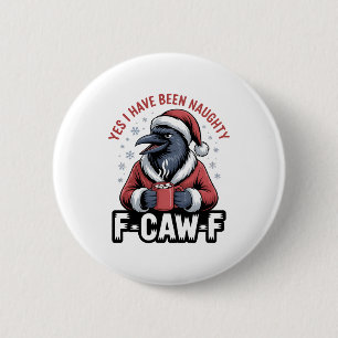 Yes I Have Been Naughty F-Caw-F Funny Christmas  2 Inch Round Button