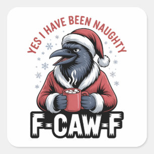 Yes I Have Been Naughty F-Caw-F Funny Christmas  Square Sticker