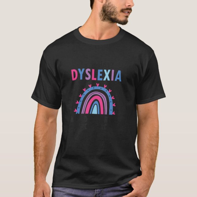 Yes I have Dyslexia for Dyslexia Interventionst_1 T-Shirt (Front)