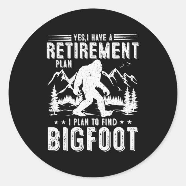 Yes I Have Retirement Plant I Plant To Find Bigfoo Classic Round Sticker (Front)
