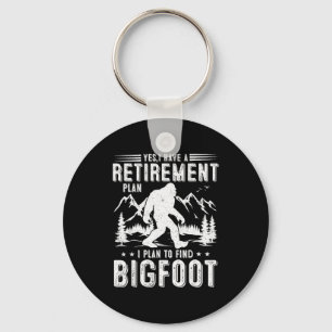 Yes I Have Retirement Plant I Plant To Find Bigfoo Keychain