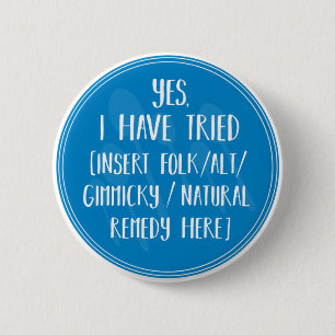 Yes, I have tried that - chronic illness humor 2 Inch Round Button