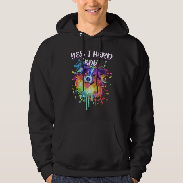 Yes I Herd You  Australian Shepherd Humor Aussie Hoodie (Front)