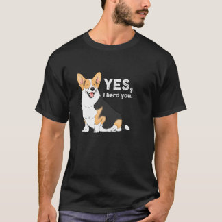 Yes I Herd You Corgi Funny Corgi Corgi Mom Corgi L T-Shirt