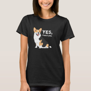 Yes I Herd You Corgi Funny Corgi Corgi Mom Corgi L T-Shirt