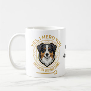 Yes I Herd You Funny Tri-Colour Australian Shepher Coffee Mug