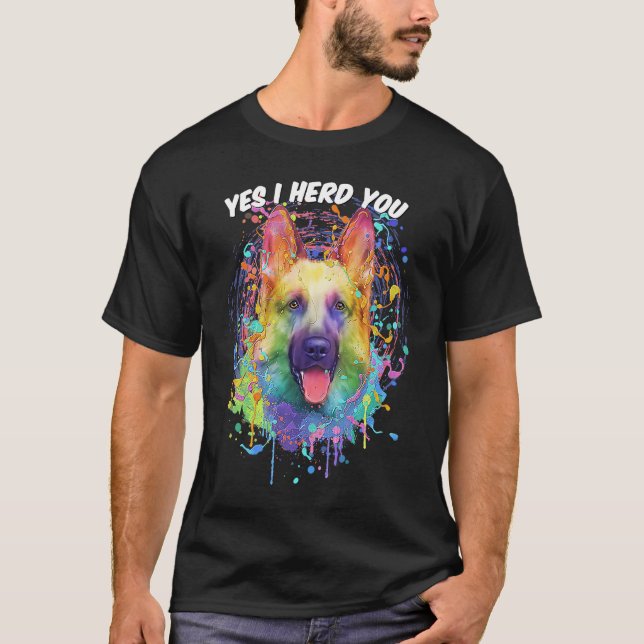 Yes I Herd You German Shepherd Animal Pun Shepard T-Shirt (Front)