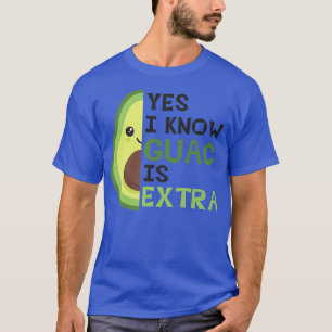 Yes I Know Guac Is Etra, Cute Avocado, Guacamole,  T-Shirt