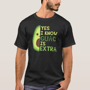 Yes I Know Guac Is Extra Cute Avocado Guacamole Ag T-Shirt