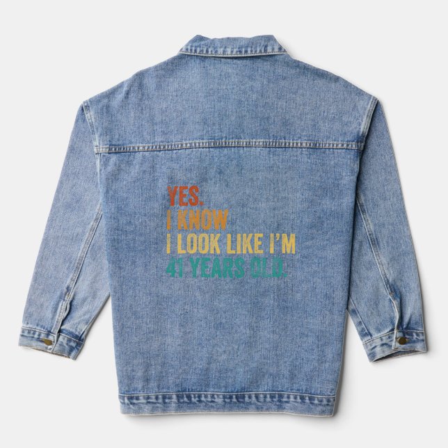 Yes I Know I Look Like I'm 41 Years Old  Denim Jacket (Back)