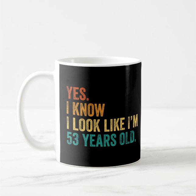 Yes I Know I Look Like I'm 53 Years Old  Coffee Mug (Left)