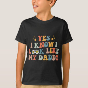 Yes I Know I Look Like My Daddy Baby New Dad Kids T-Shirt