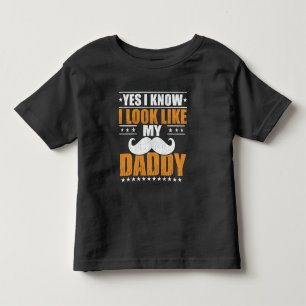 Yes I know I Look Like My Daddy Toddler T-shirt