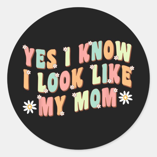 Yes I Know I Look Like My Mom Funny Daughter  Classic Round Sticker (Front)