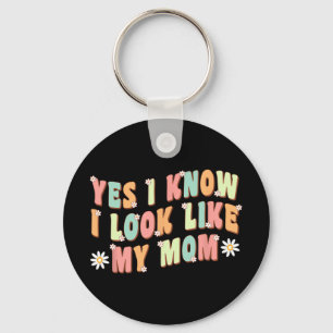 Yes I Know I Look Like My Mom Funny Daughter Keychain