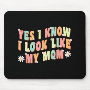 Yes I Know I Look Like My Mom Funny Daughter  Mouse Pad