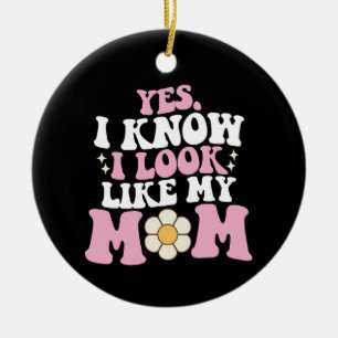 Yes I Know I Look Like My Mom Groovy Mother's Day Ceramic Ornament