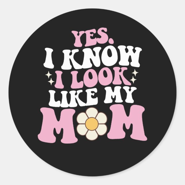 Yes I Know I Look Like My Mom Groovy Mother's Day Classic Round Sticker (Front)