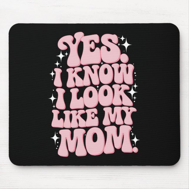 Yes I Know I Look Like My Mom Groovy Mother's Day Mouse Pad (Front)