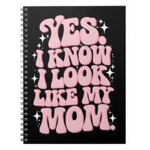 Yes I Know I Look Like My Mom Groovy Mother's Day Notebook