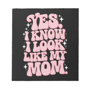 Yes I Know I Look Like My Mom Groovy Mother's Day Notepad