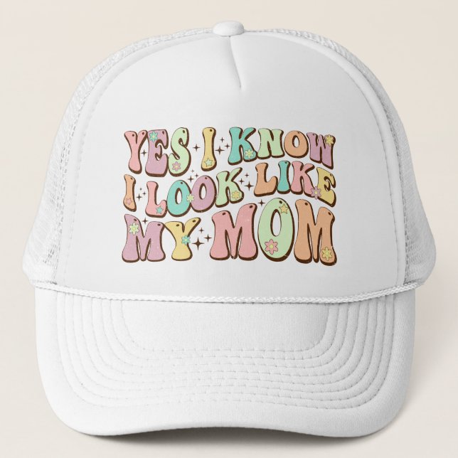Yes I Know I Look Like My Mom Mother's Day Groovy Trucker Hat (Front)