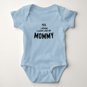 Yes I Know I Look Like My Mommy Funny Baby Bodysuit
