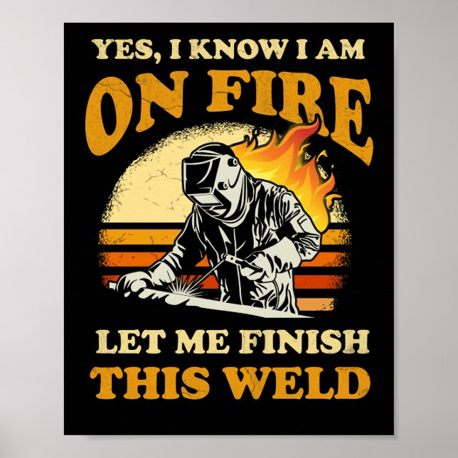 Yes I Know I'm On Fire Metal Worker Welder Welding Poster (Front)