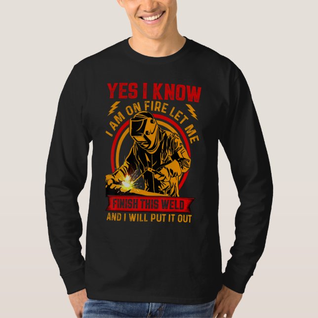 Yes I Know I'm On Fire  Welding Welders  Tee (Front)