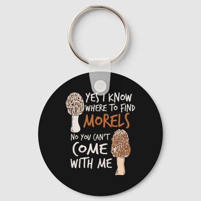 Yes I Know Where To Find The Morels I Mushroom Hun Keychain (Front)