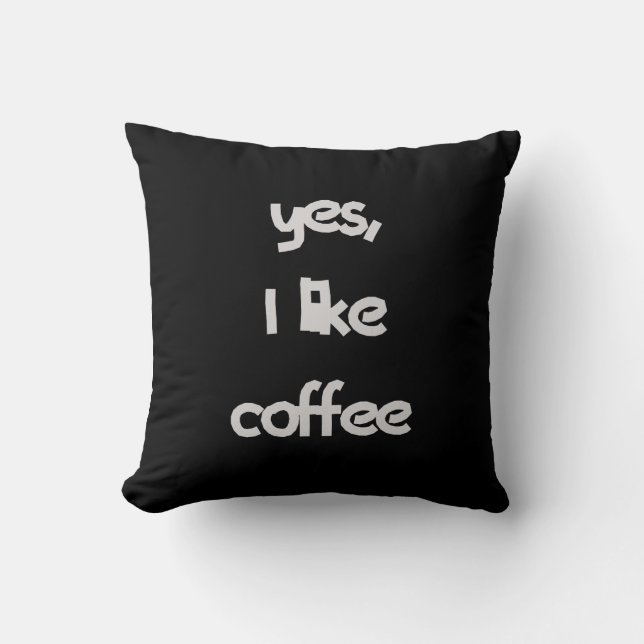 Yes I like coffee Throw Pillow (Front)