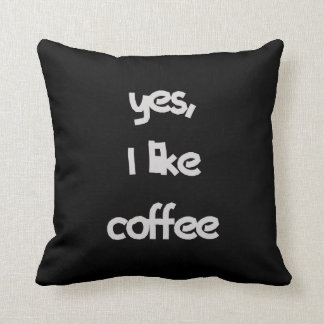 Yes I like coffee Throw Pillow