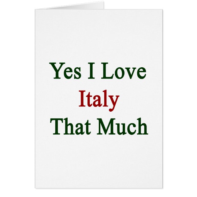 Yes I Love Italy That Much (Front)