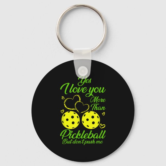 Yes, I Love You More Than Ckleball… But Don’t Push Keychain (Front)