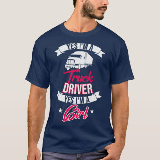 Yes I m a Truck Driver Yes I m a Girl T-Shirt