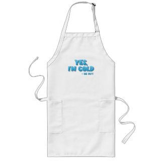 Yes, I’m Cold - Me 24/7 Long Apron