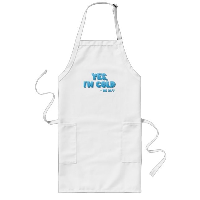 Yes, I’m Cold - Me 24/7 Long Apron (Front)