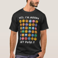 Yes I’m Moody Get Over It–Funny Sarcastic Emoticon