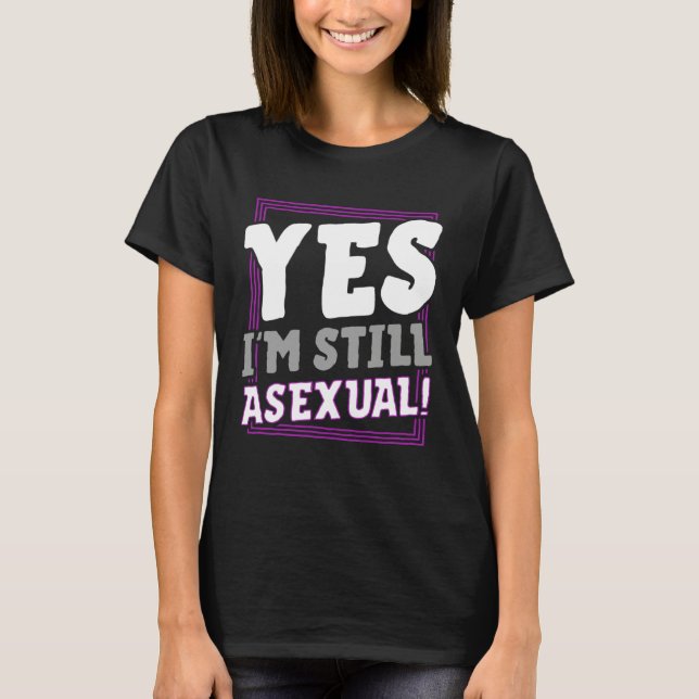 Yes I m Still Asexual  Trendy Ace Pride Announceme T-Shirt (Front)