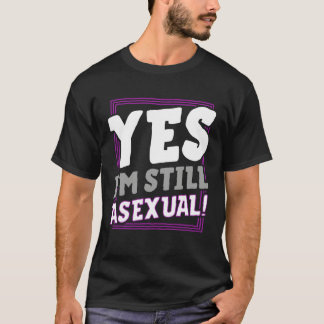 Yes I m Still Asexual  Trendy Ace Pride Announceme T-Shirt