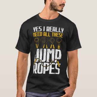 Yes I Need All These Jump Ropes - Active Fitness J T-Shirt